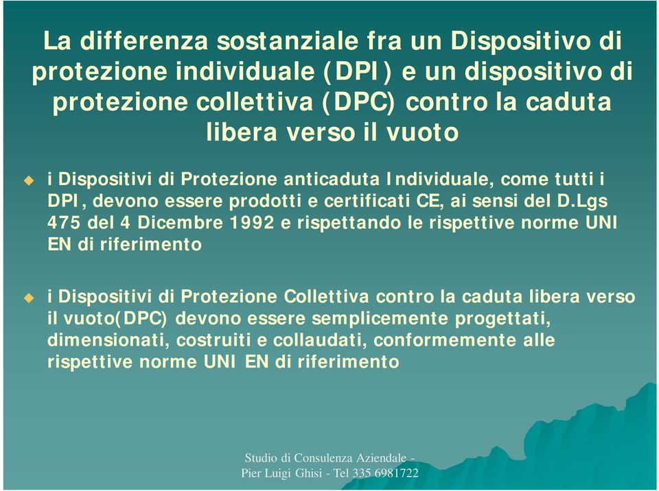 Lgs 475 del 4 Dicembre 1992 e rispettando le rispettive norme UNI EN di riferimento i Dispositivi di Protezione Collettiva contro la caduta libera