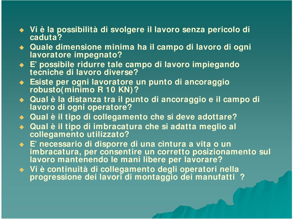 Qual è la distanza tra il punto di ancoraggio e il campo di lavoro di ogni operatore? Qual è il tipo di collegamento che si deve adottare?