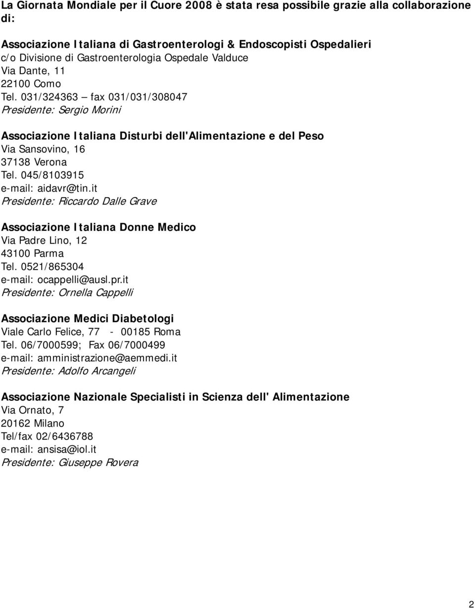 045/8103915 e-mail: aidavr@tin.it Presidente: Riccardo Dalle Grave Associazione Italiana Donne Medico Via Padre Lino, 12 43100 Parma Tel. 0521/865304 e-mail: ocappelli@ausl.pr.