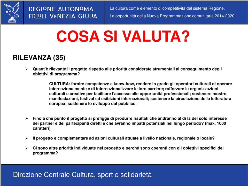 creative per facilitare l accesso alle opportunità professionali; sostenere mostre, manifestazioni, festival ed esibizioni internazionali; sostenere la circolazione della letteratura europea;