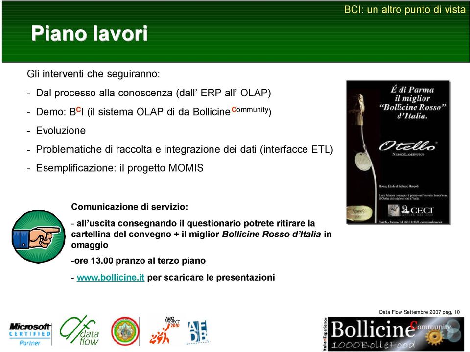 MOMIS Comunicazione di servizio: - all uscita consegnando il questionario potrete ritirare la cartellina del convegno + il miglior