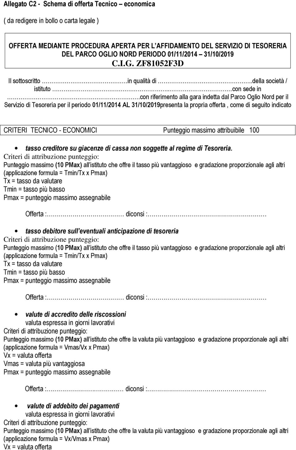 con riferimento alla gara indetta dal Parco Oglio Nord per il Servizio di Tesoreria per il periodo 01/11/2014 AL 31/10/2019presenta la propria offerta, come di seguito indicato CRITERI TECNICO -