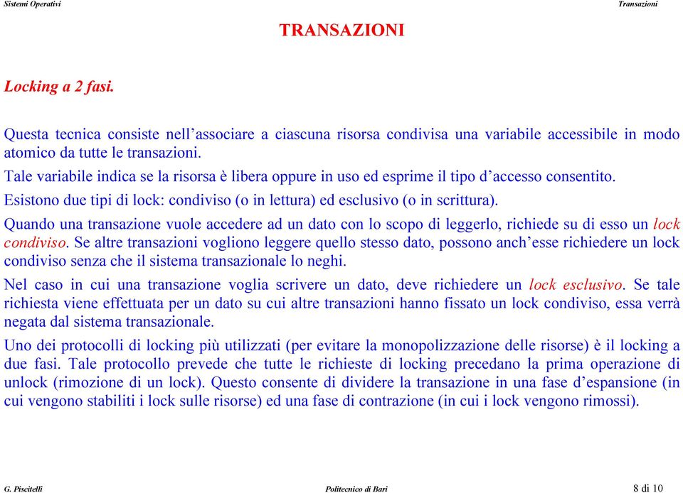 Quando una transazione vuole accedere ad un dato con lo scopo di leggerlo, richiede su di esso un lock condiviso.