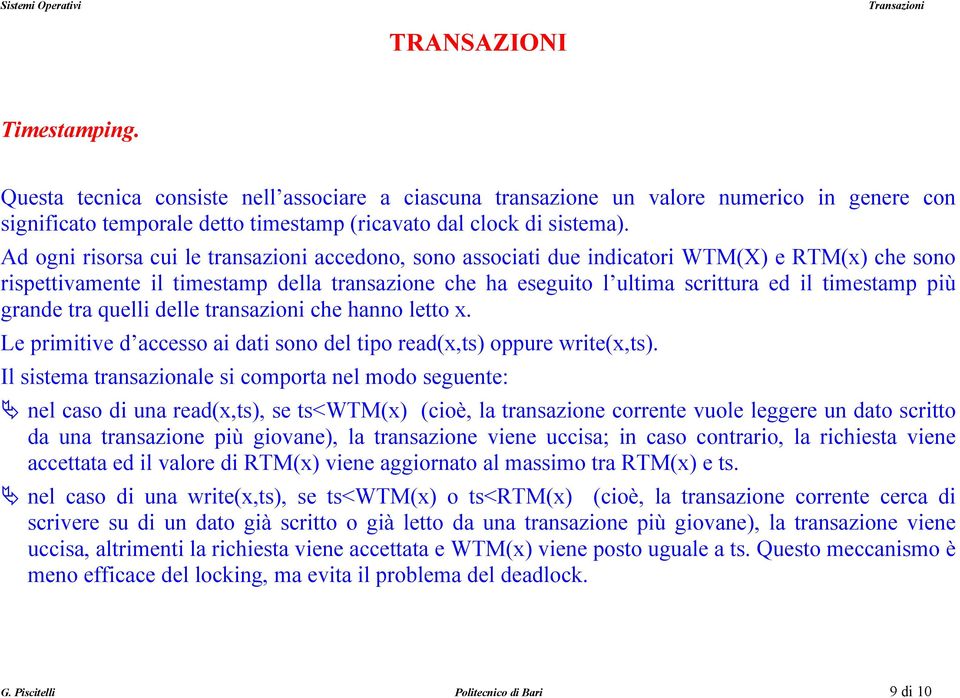 più grande tra quelli delle transazioni che hanno letto x. Le primitive d accesso ai dati sono del tipo read(x,ts) oppure write(x,ts).