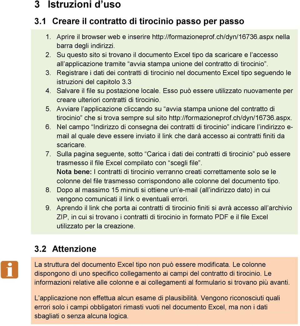 Registrare i dati dei contratti di tirocinio nel documento Excel tipo seguendo le istruzioni del capitolo 3.3 4. Salvare il file su postazione locale.