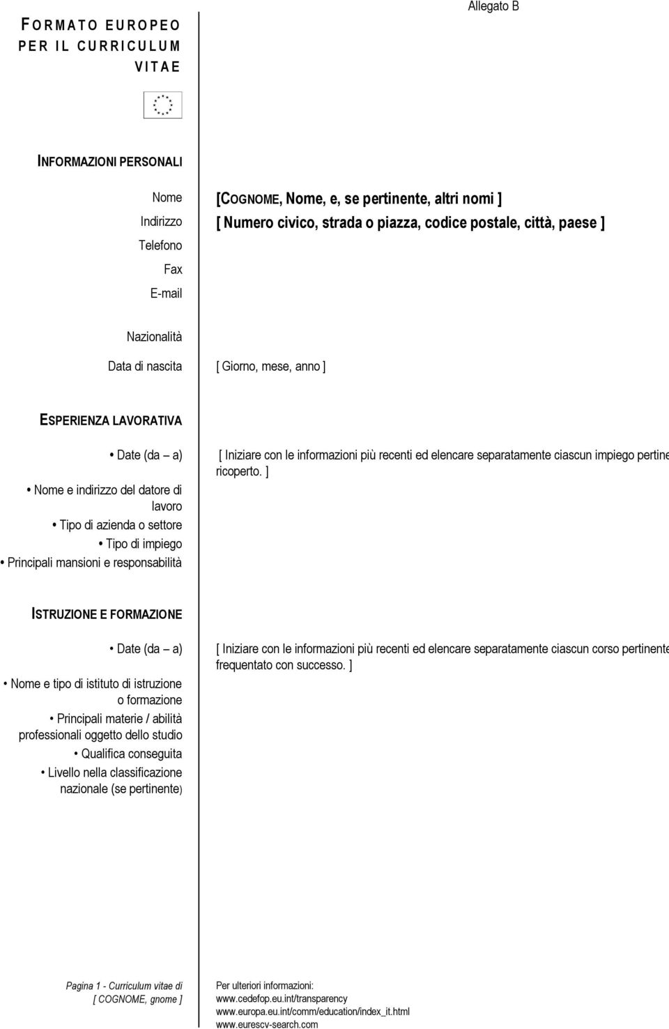 mansioni e responsabilità [ Iniziare con le informazioni più recenti ed elencare separatamente ciascun impiego pertine ricoperto.