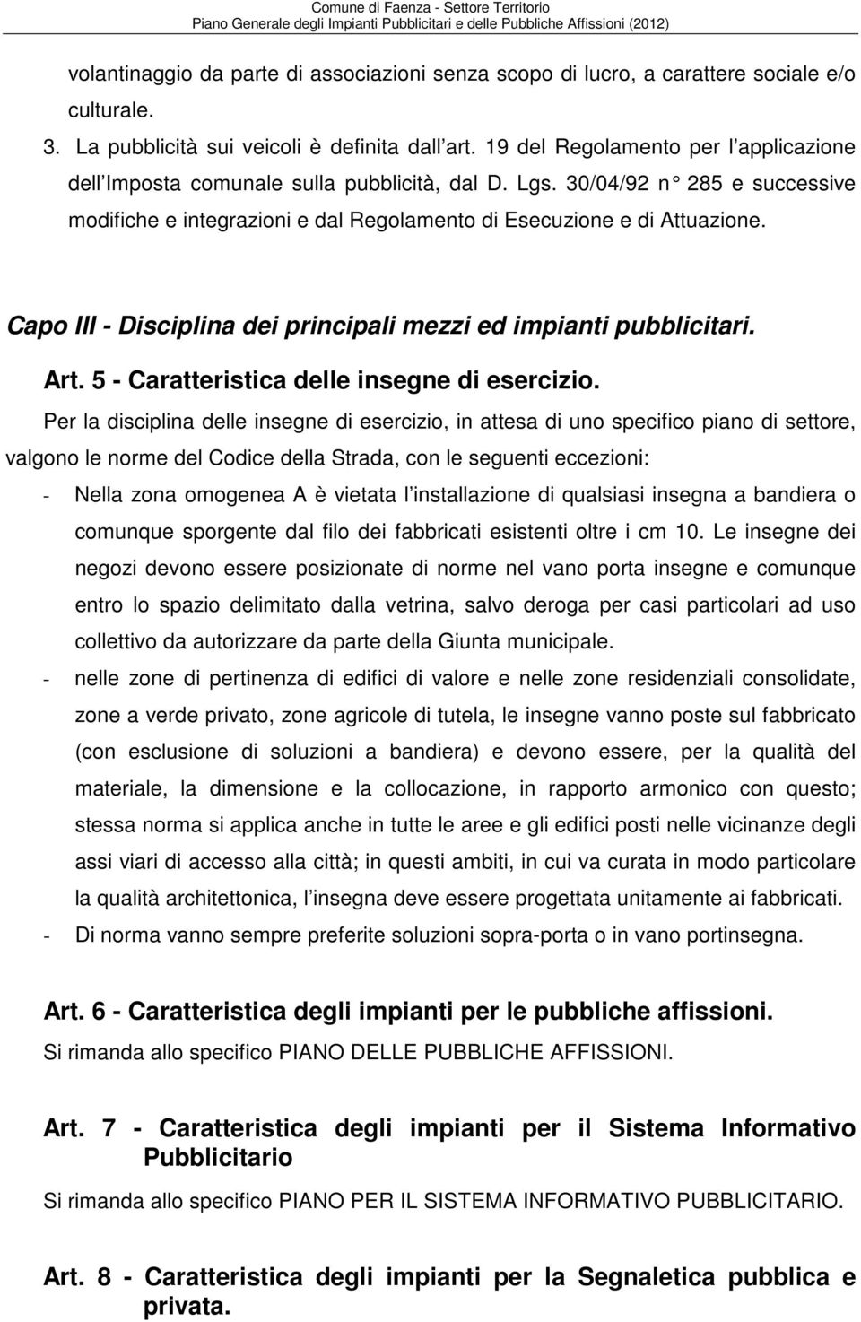 Capo III - Disciplina dei principali mezzi ed impianti pubblicitari. Art. 5 - Caratteristica delle insegne di esercizio.