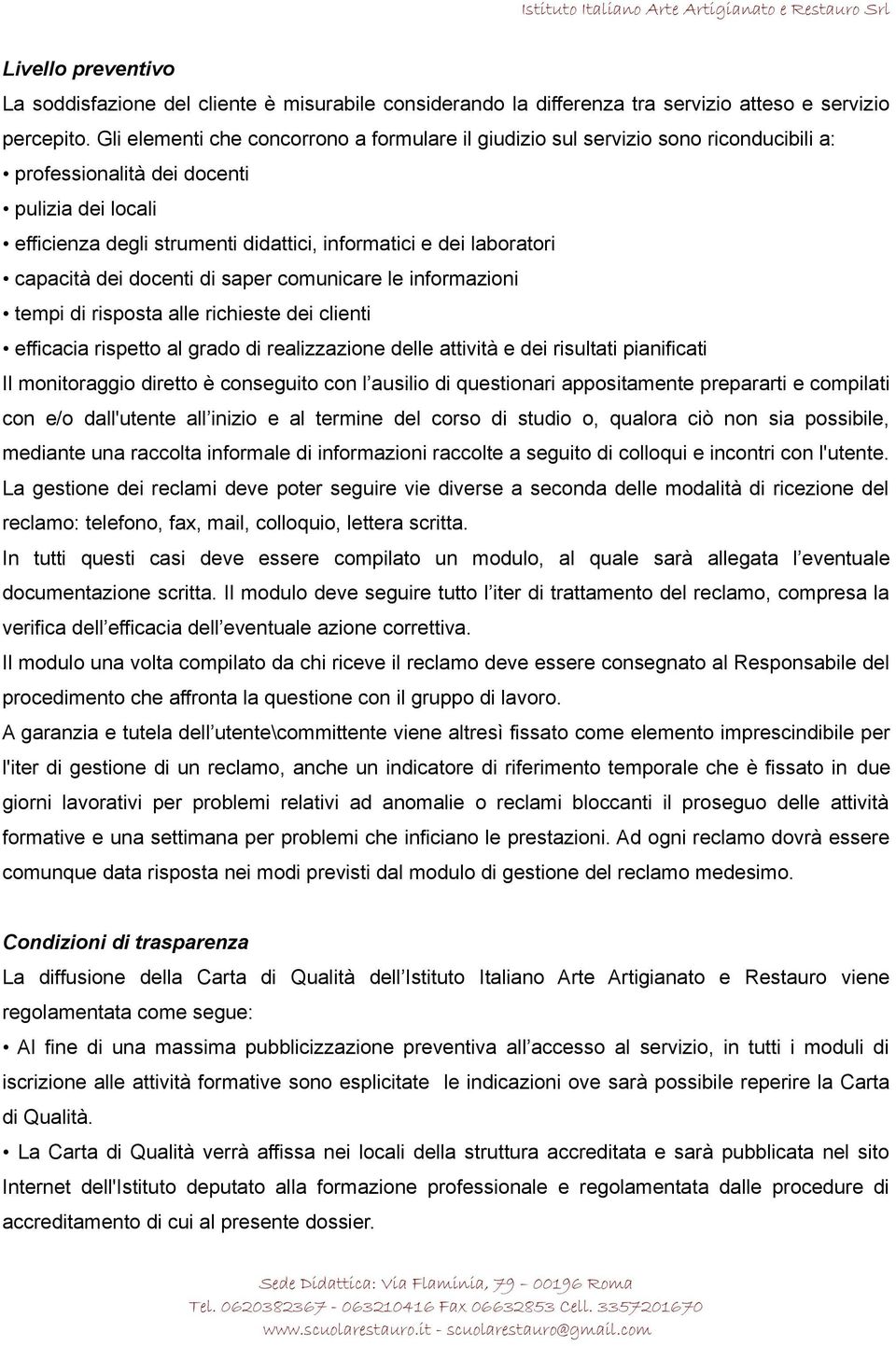 laboratori capacità dei docenti di saper comunicare le informazioni tempi di risposta alle richieste dei clienti efficacia rispetto al grado di realizzazione delle attività e dei risultati