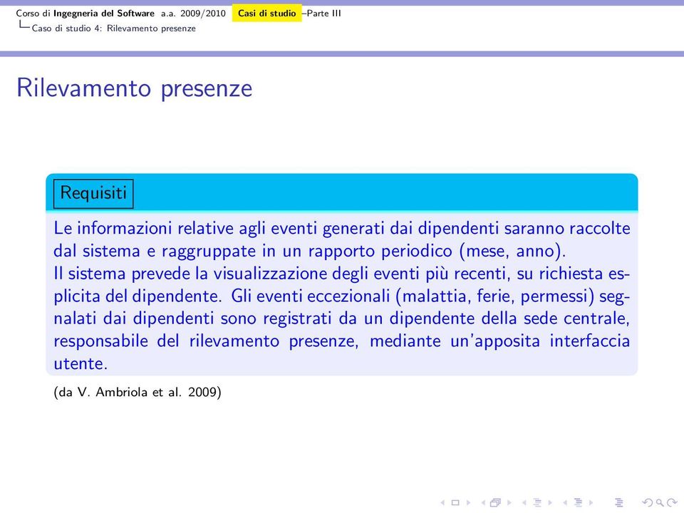 Il sistema prevede la visualizzazione degli eventi più recenti, su richiesta esplicita del dipendente.