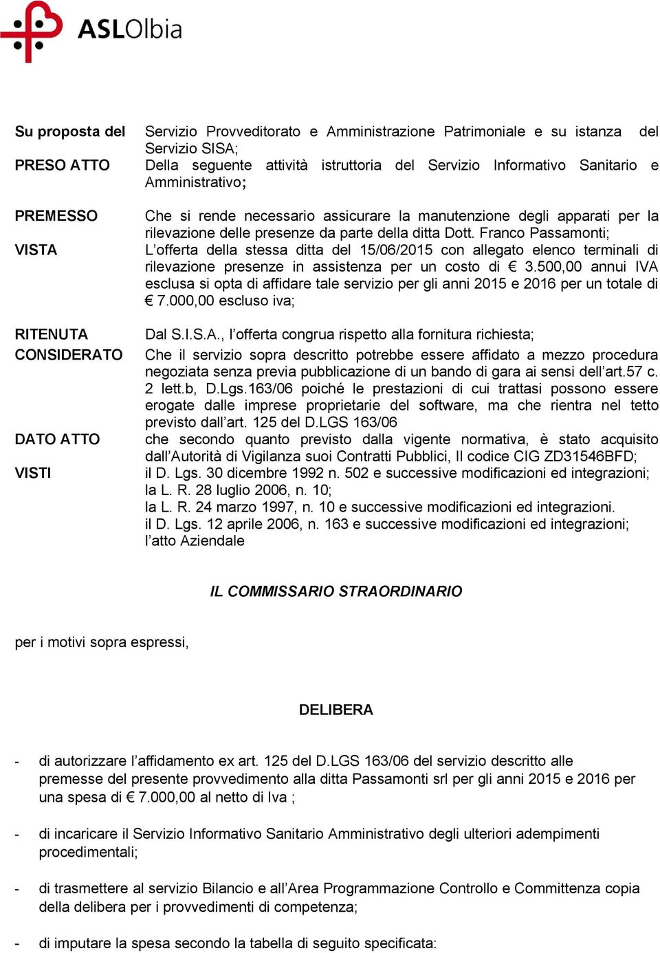 Franco Passamonti; L offerta della stessa ditta del 15/06/2015 con allegato elenco terminali di rilevazione presenze in assistenza per un costo di 3.