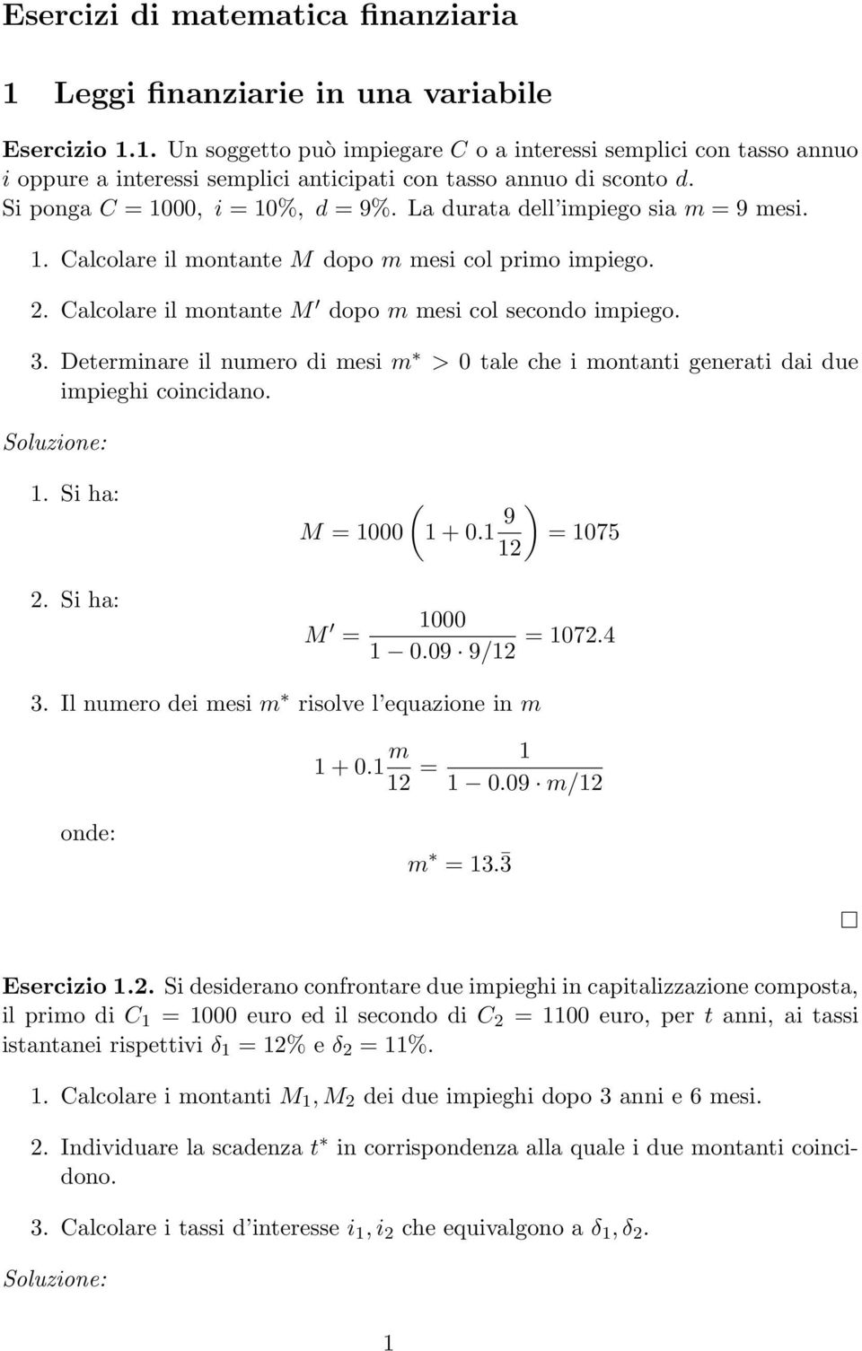 Determinare il numero di mesi m > 0 tale che i montanti generati dai due impieghi coincidano. M = 1000 1 + 0.1 9 ) = 1075 12 M = 1000 1 0.09 9/12 = 1072.4 3.