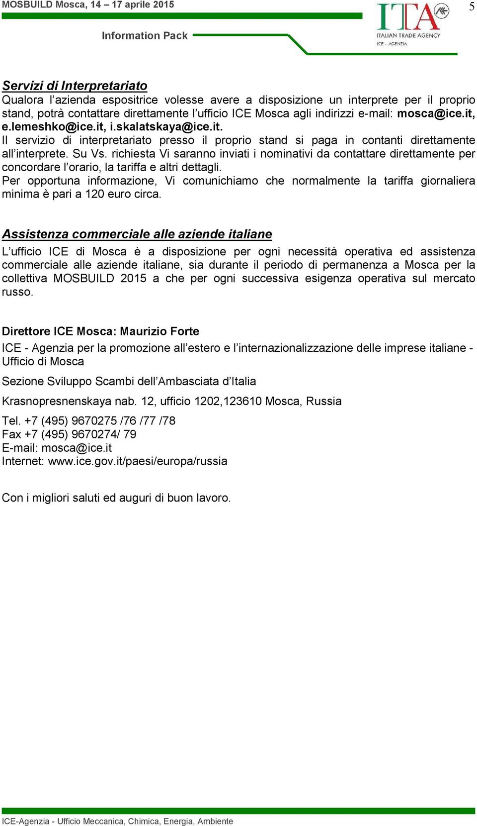 richiesta Vi saranno inviati i nominativi da contattare direttamente per concordare l orario, la tariffa e altri dettagli.