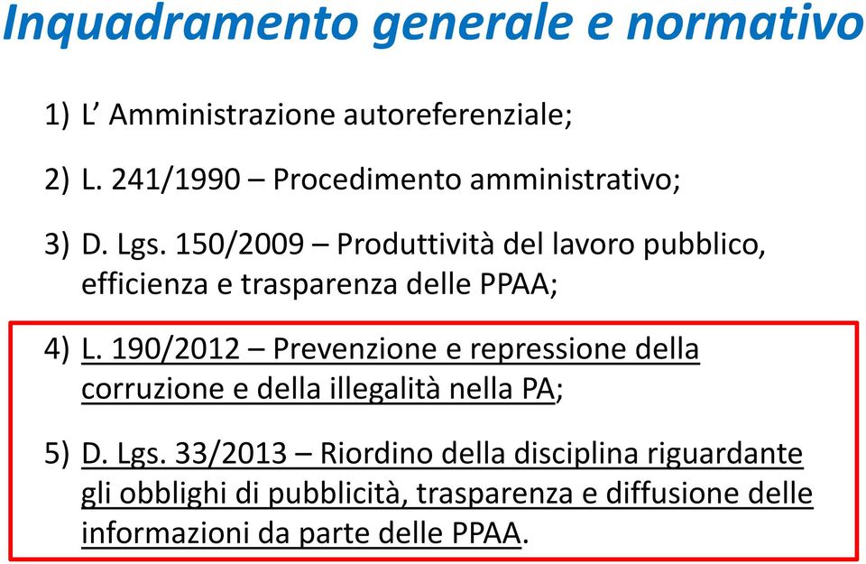 150/2009 Produttività del lavoro pubblico, efficienza e trasparenza delle PPAA; 4) L.
