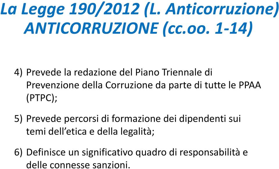 parte di tutte le PPAA (PTPC); 5) Prevede percorsi di formazione dei dipendenti sui