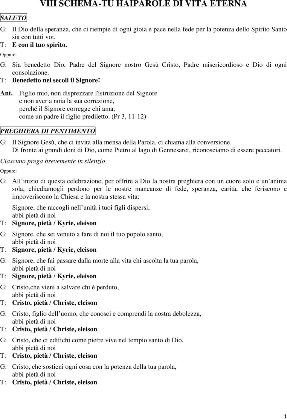 Figlio mio, non disprezzare l'istruzione del Signore e non aver a noia la sua correzione, perché il Signore corregge chi ama, come un padre il figlio prediletto.