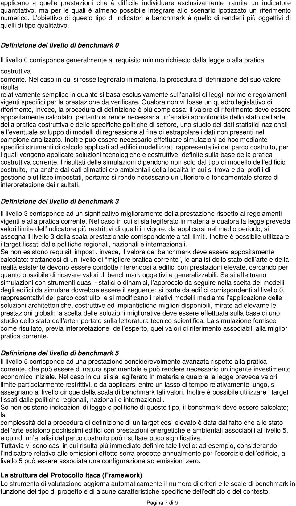 Definizione del livello di benchmark 0 Il livello 0 corrisponde generalmente al requisito minimo richiesto dalla legge o alla pratica costruttiva corrente.