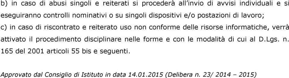 delle risorse informatiche, verrà attivato il procedimento disciplinare nelle forme e con le modalità di cui al D.Lgs.