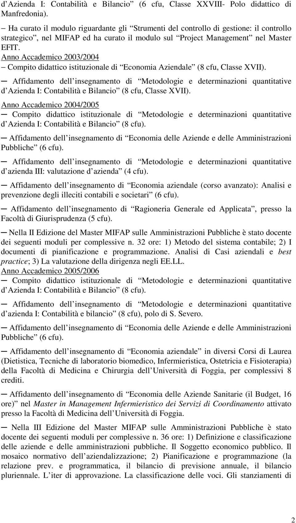 Anno Accademico 2003/2004 Compito didattico istituzionale di Economia Aziendale (8 cfu, Classe XVII).