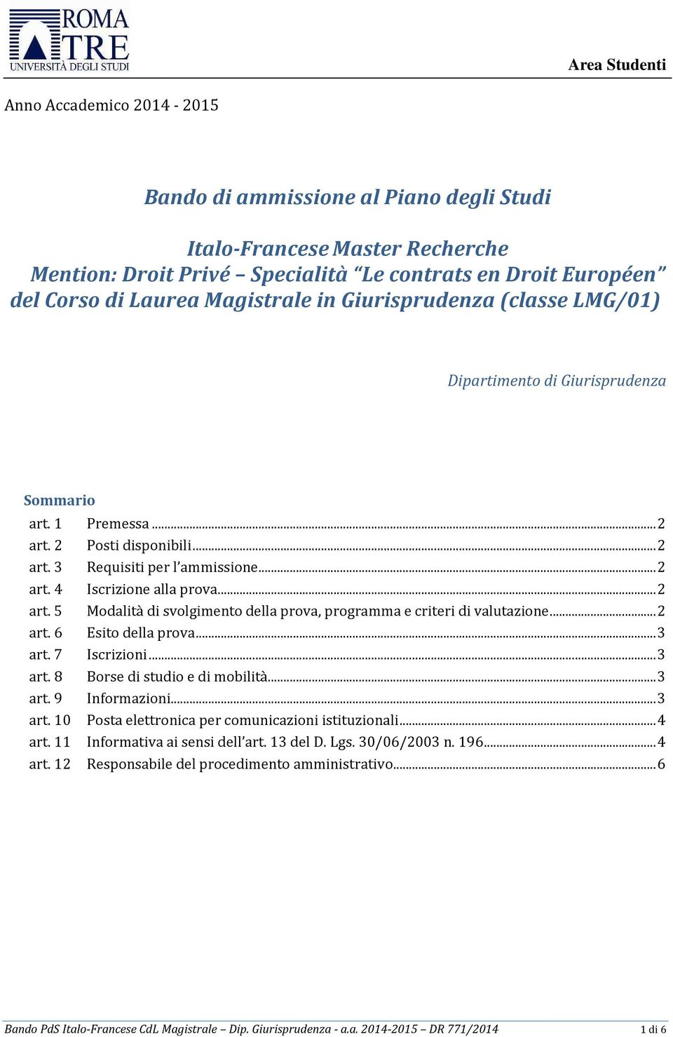 .. 2 art. 5 Modalità di svolgimento della prova, programma e criteri di valutazione... 2 art. 6 Esito della prova... 3 art. 7 Iscrizioni... 3 art. 8 Borse di studio e di mobilità... 3 art. 9 Informazioni.