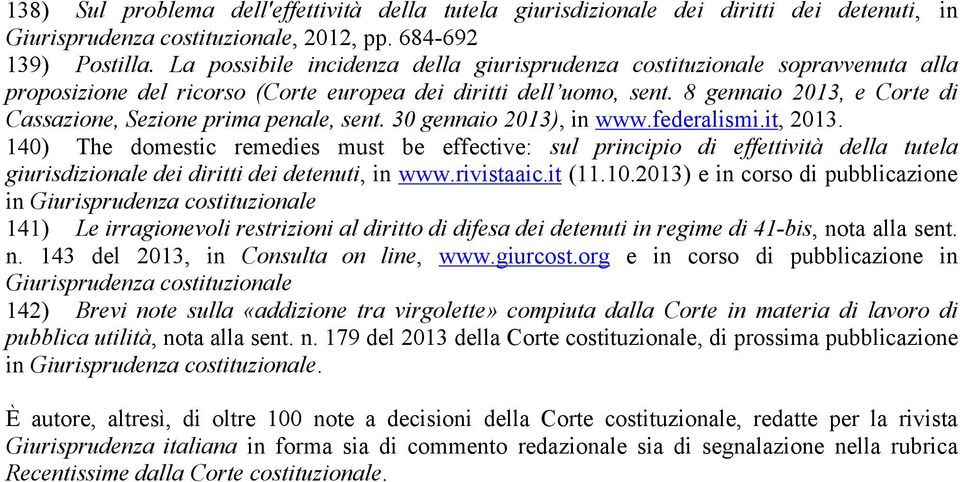 8 gennaio 2013, e Corte di Cassazione, Sezione prima penale, sent. 30 gennaio 2013), in www.federalismi.it, 2013.