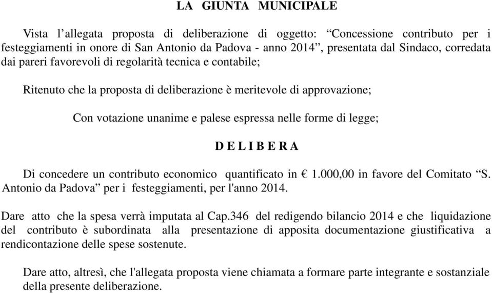 legge; D E L I B E R A Di concedere un contributo economico quantificato in 1.000,00 in favore del Comitato S. Antonio da Padova per i festeggiamenti, per l'anno 2014.