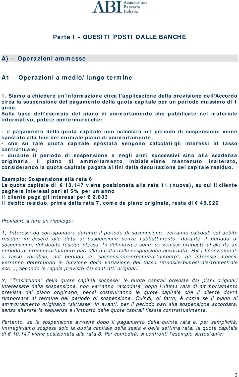 Sulla base dell'esempio del piano di ammortamento che pubblicate nel materiale informativo, potete confermarci che: - il pagamento della quota capitale non calcolata nel periodo di sospensione viene