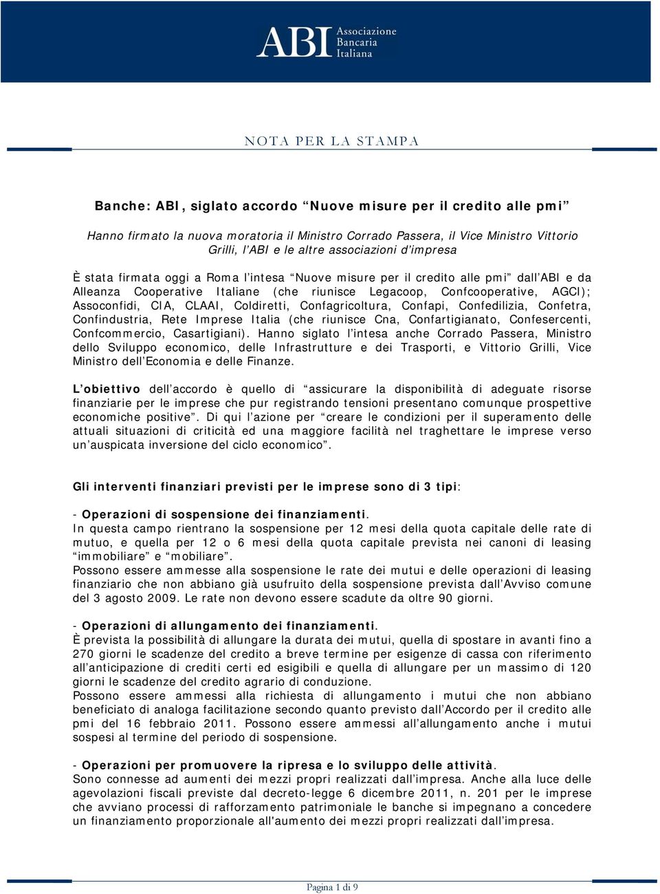 Assoconfidi, CIA, CLAAI, Coldiretti, Confagricoltura, Confapi, Confedilizia, Confetra, Confindustria, Rete Imprese Italia (che riunisce Cna, Confartigianato, Confesercenti, Confcommercio,