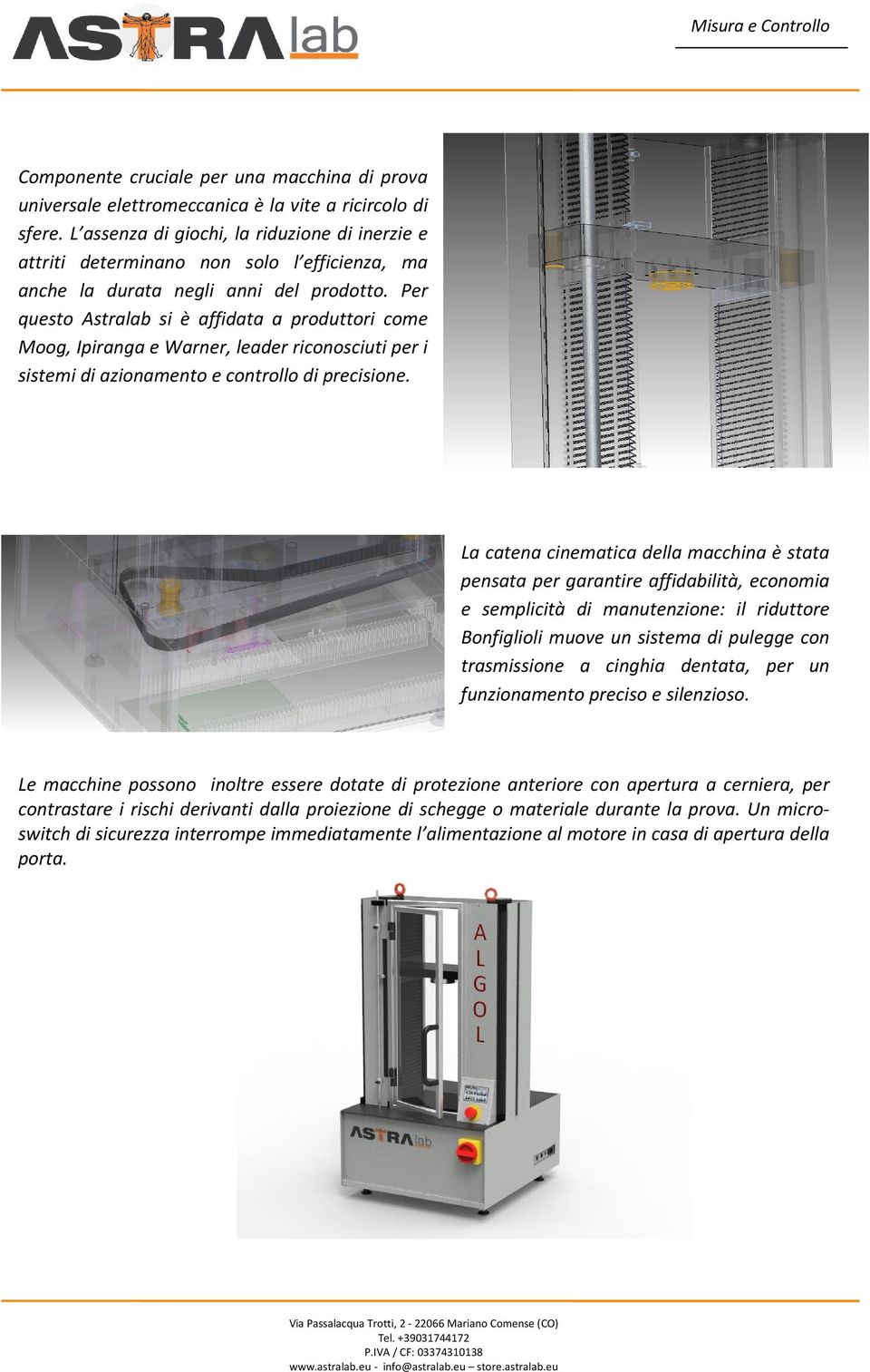 Per questo Astralab si è affidata a produttori come Moog, Ipiranga e Warner, leader riconosciuti per i sistemi di azionamento e controllo di precisione.