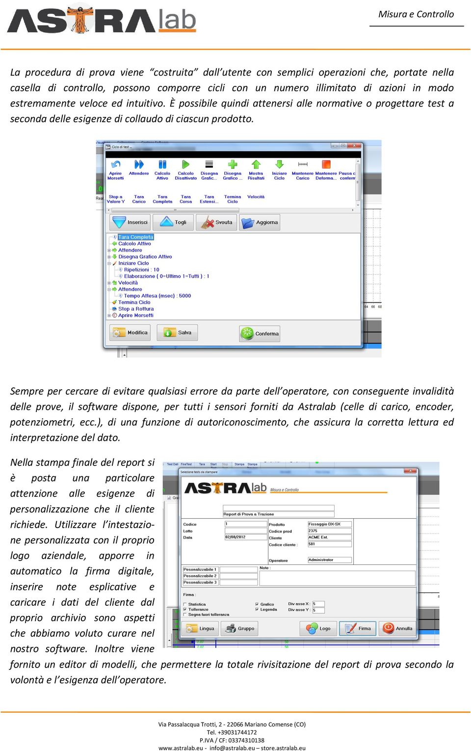 Sempre per cercare di evitare qualsiasi errore da parte dell operatore, con conseguente invalidità delle prove, il software dispone, per tutti i sensori forniti da Astralab (celle di carico, encoder,