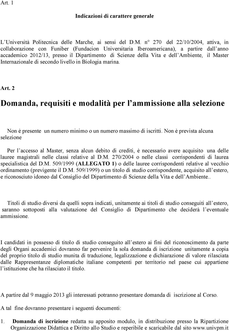 n 270 del 22/10/2004, attiva, in collaborazione con Funiber (Fundacion Universitaria Iberoamericana), a partire dall anno accademico 2012/13, presso il Dipartimento di Scienze della Vita e dell