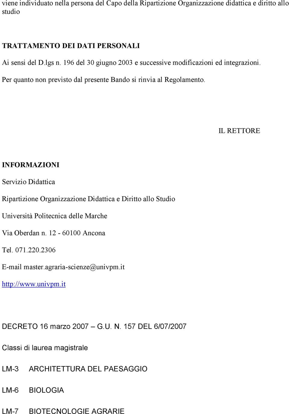 IL RETTORE INFORMAZIONI Servizio Didattica Ripartizione Organizzazione Didattica e Diritto allo Studio Università Politecnica delle Marche Via Oberdan n. 12-60100 Ancona Tel.