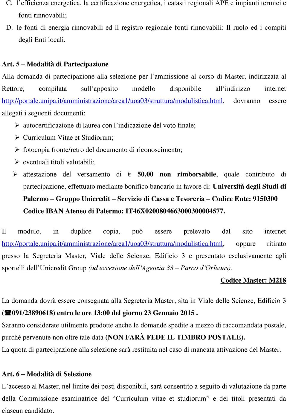 5 Mdalità di Partecipazine Alla dmanda di partecipazine alla selezine per l ammissine al crs di Master, indirizzata al Rettre, cmpilata sull appsit mdell dispnibile all indirizz internet