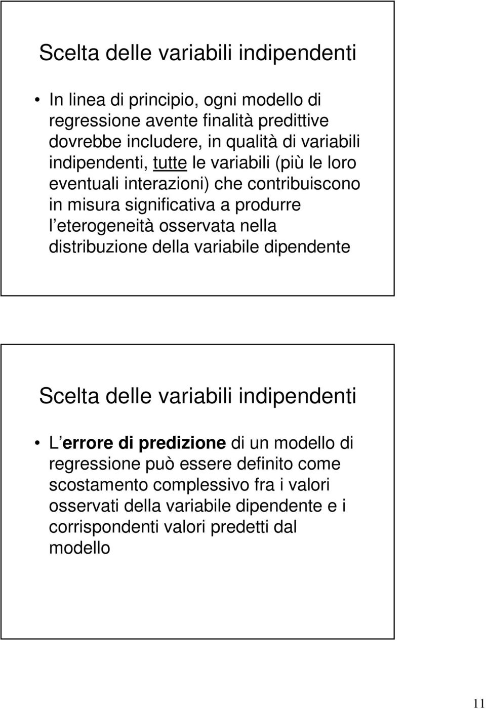 osservata nella distribuzione della variabile dipendente Scelta delle variabili indipendenti L errore di predizione di un modello di regressione