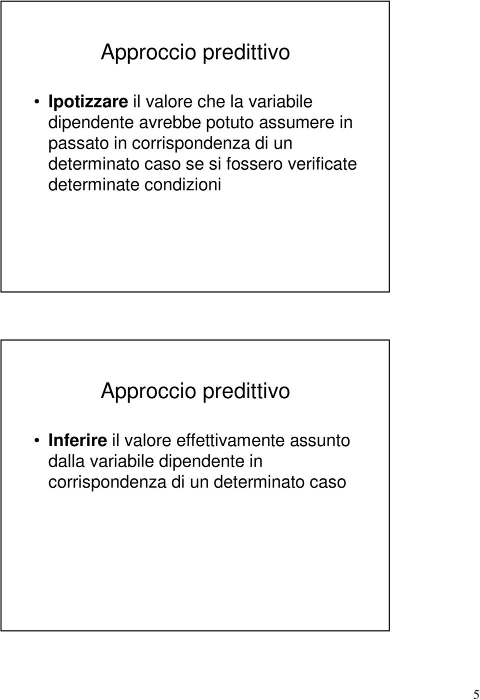 verificate determinate condizioni Approccio predittivo Inferire il valore