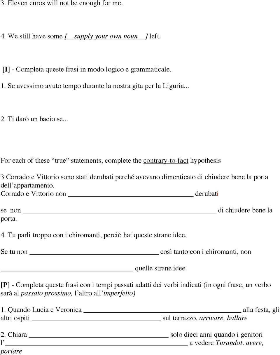 .. For each of these true statements, complete the contrary-to-fact hypothesis 3 Corrado e Vittorio sono stati derubati perché avevano dimenticato di chiudere bene la porta dell appartamento.