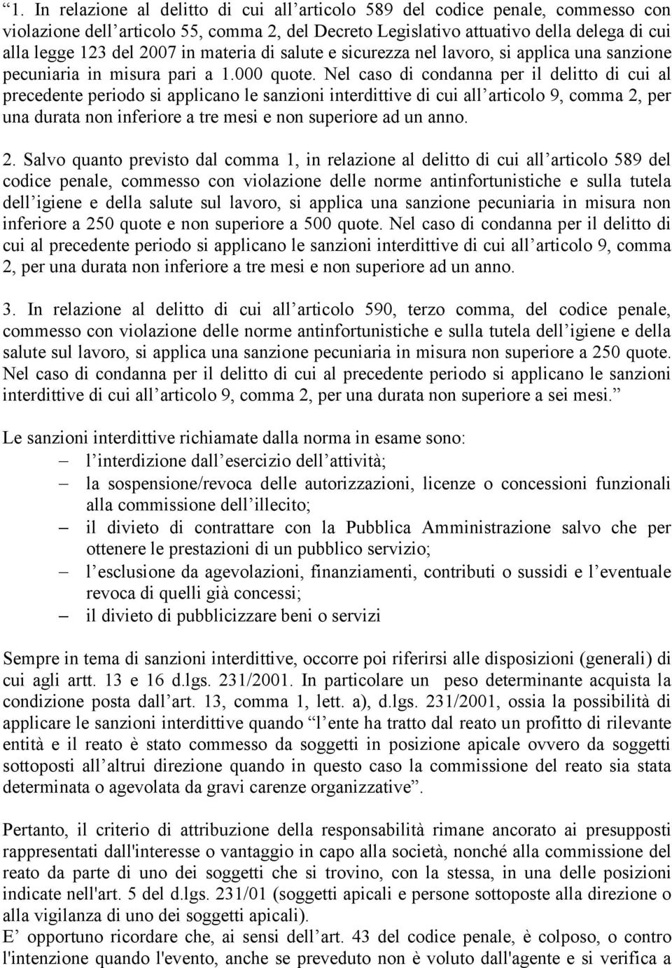 Nel caso di condanna per il delitto di cui al precedente periodo si applicano le sanzioni interdittive di cui all articolo 9, comma 2, per una durata non inferiore a tre mesi e non superiore ad un