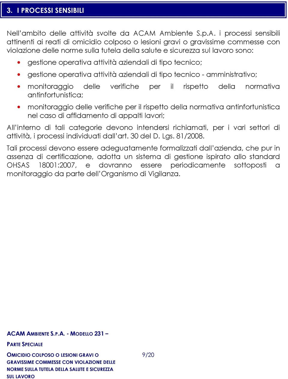 gestione operativa attività aziendali di tipo tecnico; gestione operativa attività aziendali di tipo tecnico - amministrativo; monitoraggio delle verifiche per il rispetto della normativa