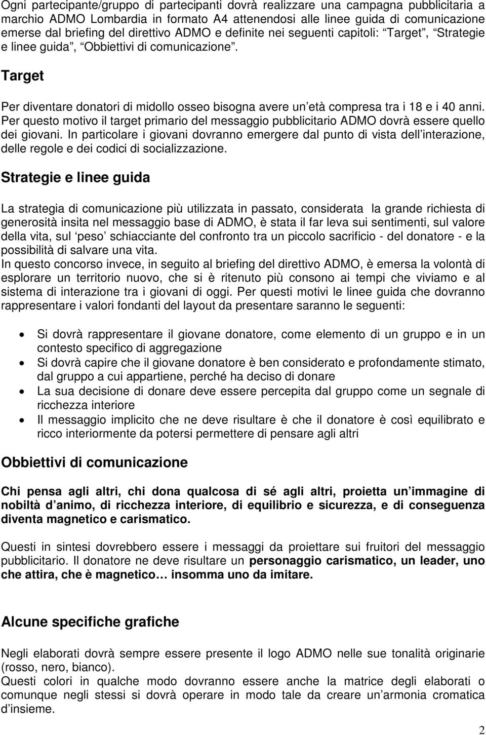 Target Per diventare donatori di midollo osseo bisogna avere un età compresa tra i 18 e i 40 anni.