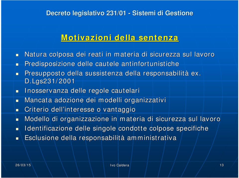 Lgs231/2001 Inosservanza delle regole cautelari Mancata adozione dei modelli organizzativi Criterio dell interesse o vantaggio