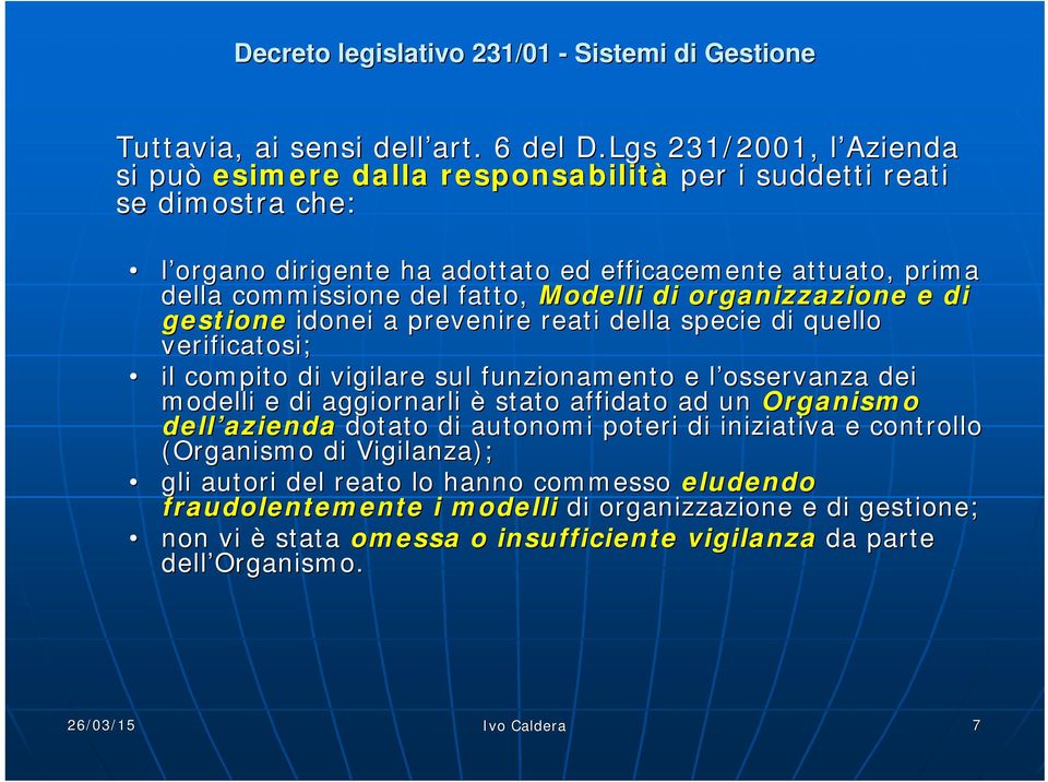 fatto, Modelli di organizzazione e di gestione idonei a prevenire reati della specie di quello verificatosi; il compito di vigilare sul funzionamento e l osservanza l dei modelli e di