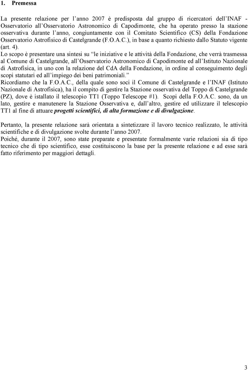 4). Lo scopo è presentare una sintesi su le iniziative e le attività della Fondazione, che verrà trasmessa al Comune di Castelgrande, all Osservatorio Astronomico di Capodimonte ed all Istituto