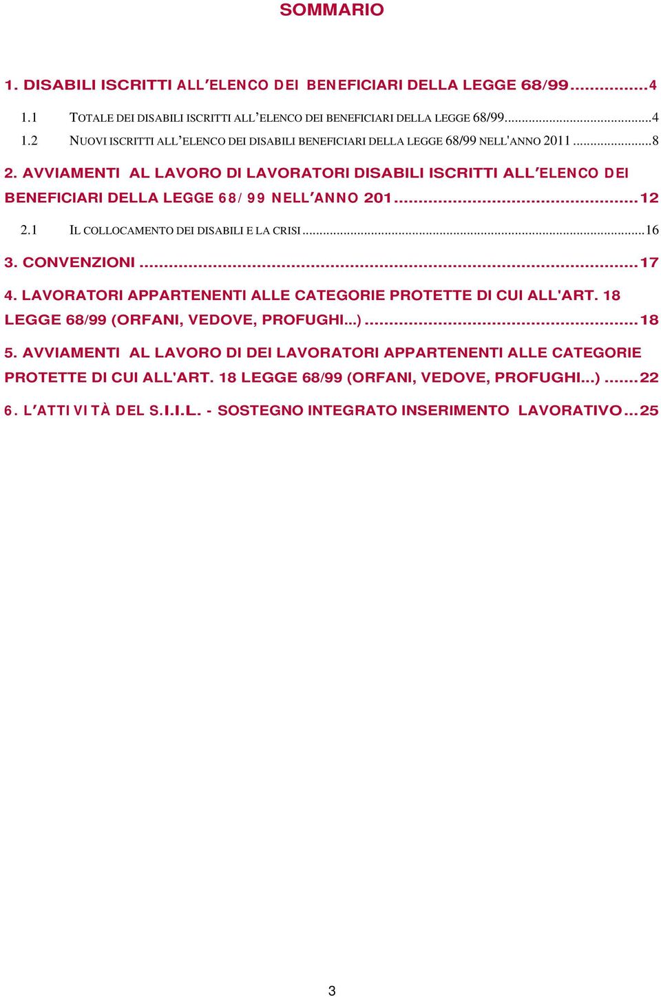 LAVORATORI APPARTENENTI ALLE CATEGORIE PROTETTE DI CUI ALL'ART. 18 LEGGE 68/99 (ORFANI, VEDOVE, PROFUGHI...)...18 5.