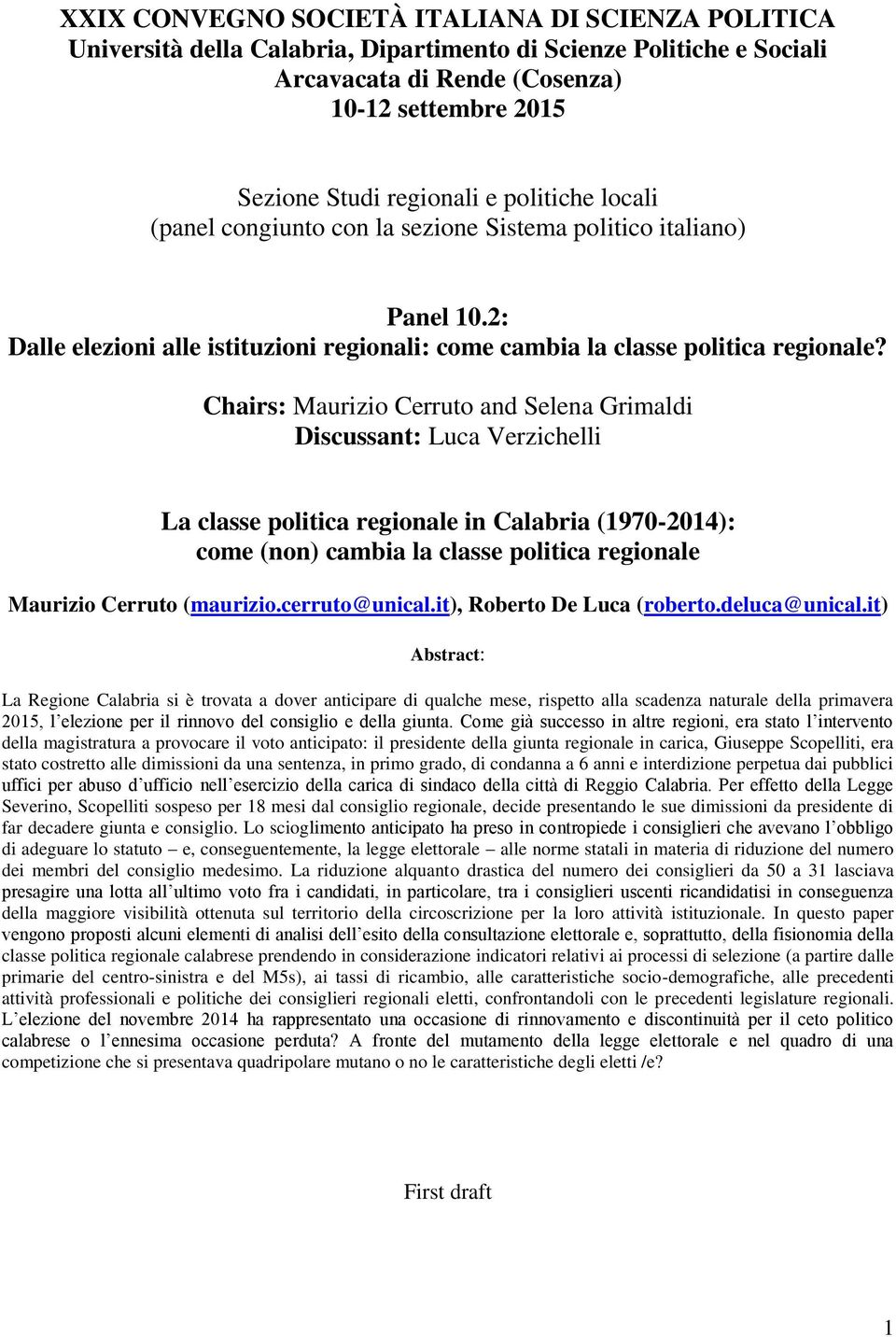 Chairs: Maurizio Cerruto and Selena Grimaldi Discussant: Luca Verzichelli La classe politica regionale in Calabria (97-4): come (non) cambia la classe politica regionale Maurizio Cerruto (maurizio.