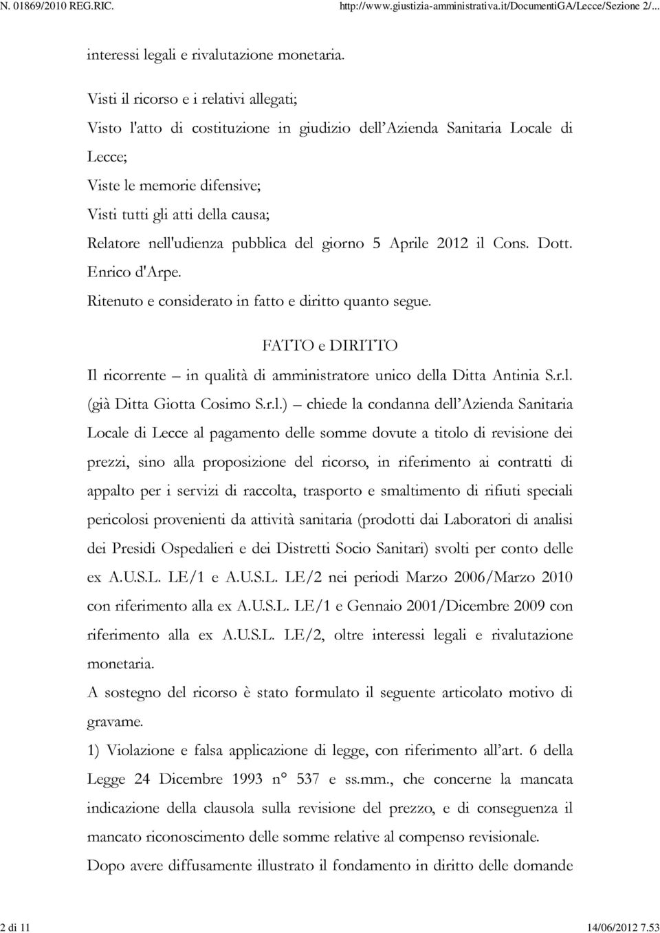 nell'udienza pubblica del giorno 5 Aprile 2012 il Cons. Dott. Enrico d'arpe. Ritenuto e considerato in fatto e diritto quanto segue.