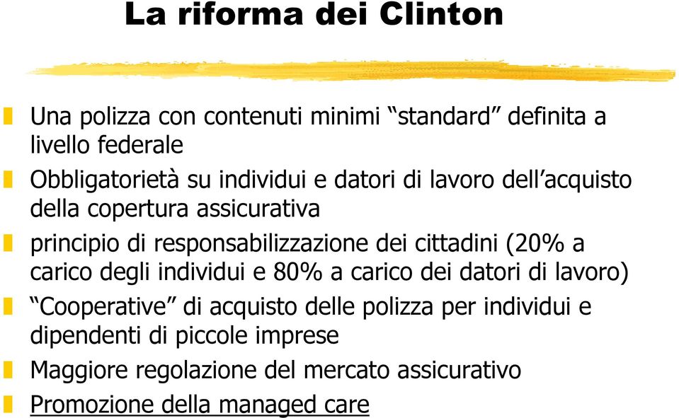 cittadini (20% a carico degli individui e 80% a carico dei datori di lavoro) Cooperative di acquisto delle polizza