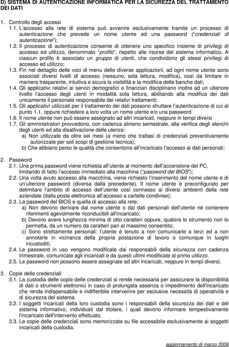 1. L accesso alla rete di sistema può avvenire esclusivamente tramite un processo di autenticazione che prevede un nome utente ed una password ( credenziali di autenticazione ); 1.2.