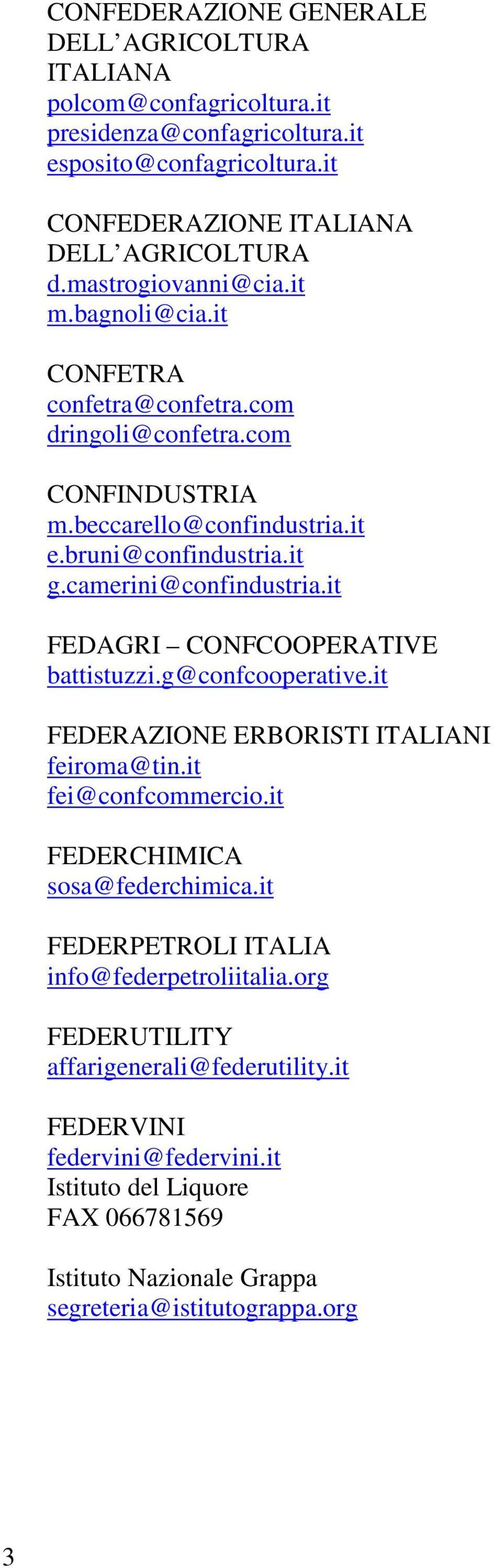 it FEDAGRI CONFCOOPERATIVE battistuzzi.g@confcooperative.it FEDERAZIONE ERBORISTI ITALIANI feiroma@tin.it fei@confcommercio.it FEDERCHIMICA sosa@federchimica.