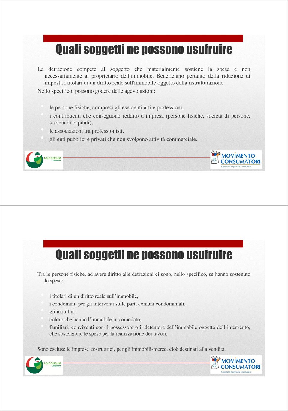 Nello specifico, possono godere delle agevolazioni: le persone fisiche, compresi gli esercenti arti e professioni, i contribuenti che conseguono reddito d impresa (persone fisiche, società di