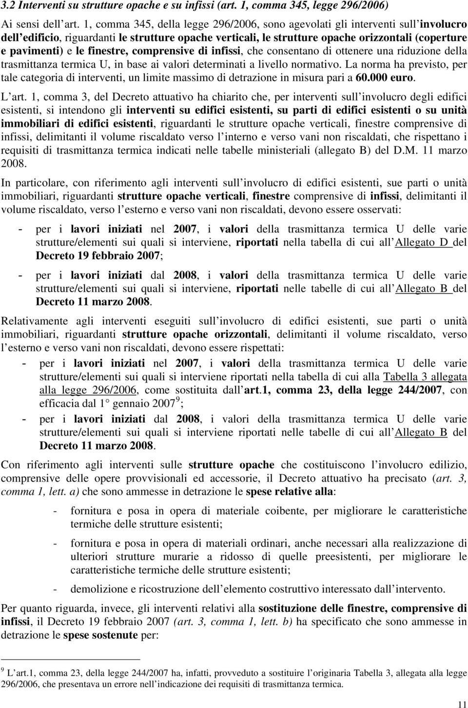 finestre, comprensive di infissi, che consentano di ottenere una riduzione della trasmittanza termica U, in base ai valori determinati a livello normativo.