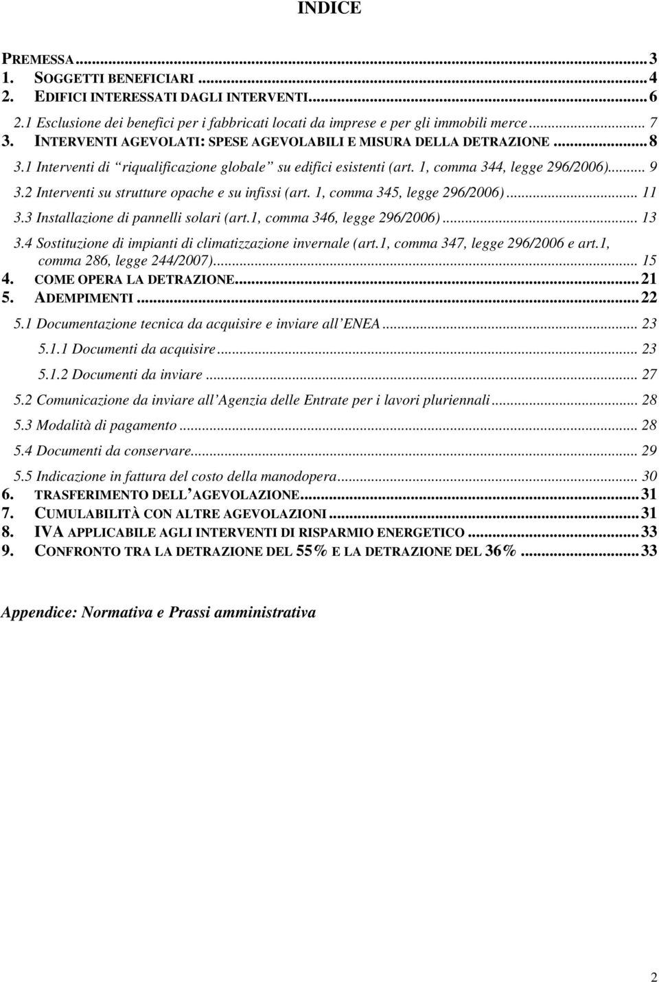 2 Interventi su strutture opache e su infissi (art. 1, comma 345, legge 296/2006)... 11 3.3 Installazione di pannelli solari (art.1, comma 346, legge 296/2006)... 13 3.
